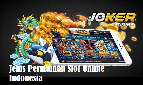 Jenis Permainan Slot Online Indonesia